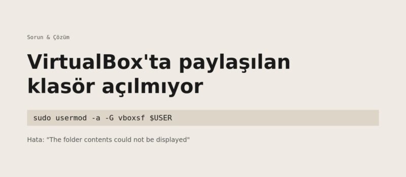 VirtualBox Paylaşılan Klasör Hatası Çözümü: “The folder contents could not be displayed”